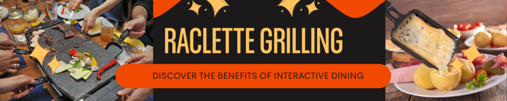 raclette grilling images text: Raclette Grilling Discover the Benefits of Interactive Dining